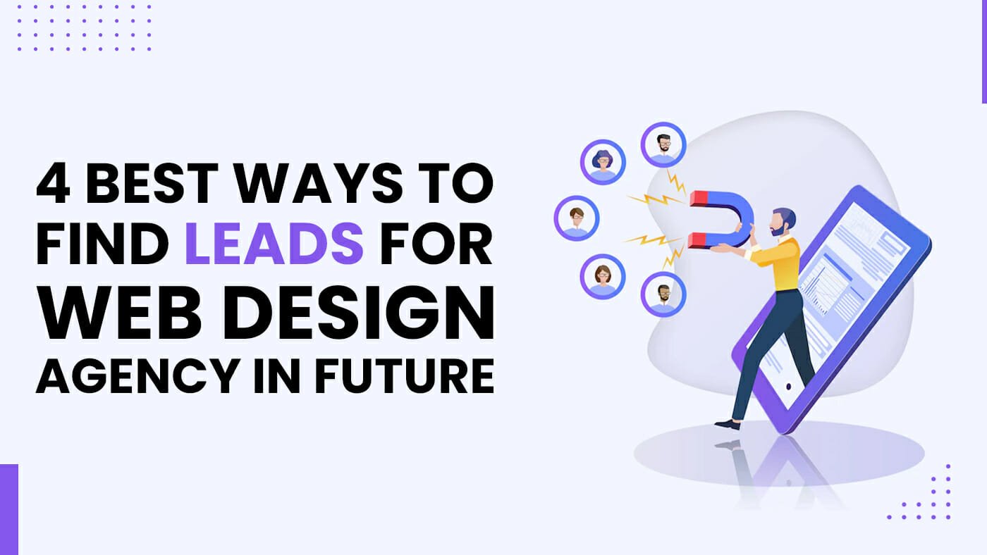 4 best Ways to find leads for web design agency in future